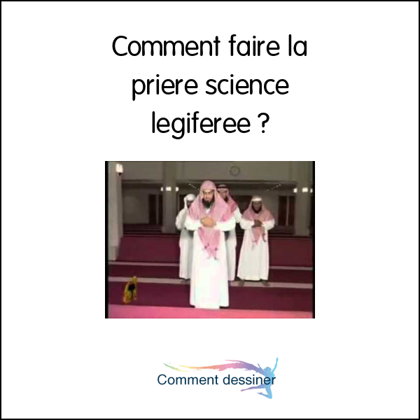 Comment faire la priere science legiferee